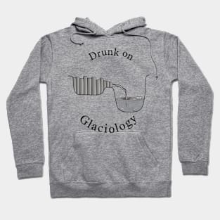 Drunk on Glaciology Hoodie